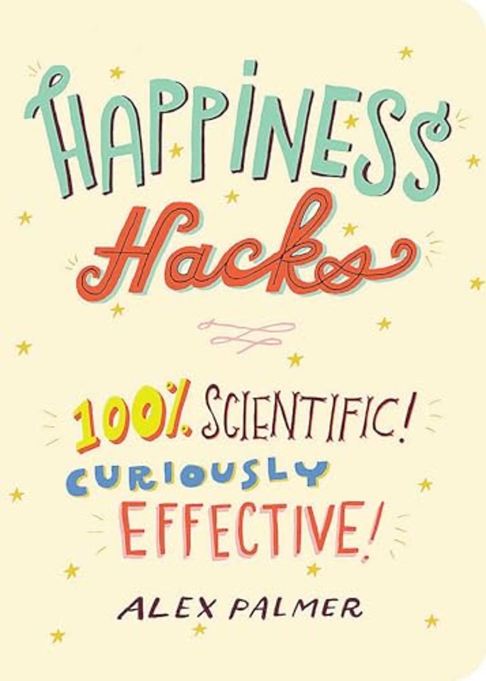 Happiness Hacks – 100% Scientific! Curiously Effective!