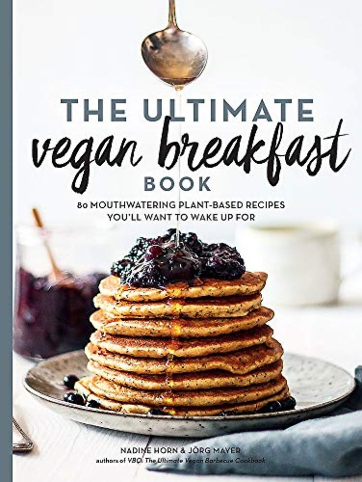 The Ultimate Vegan Breakfast Book – 80 Mouthwatering Plant–Based Recipes You`ll Want to Wake Up For