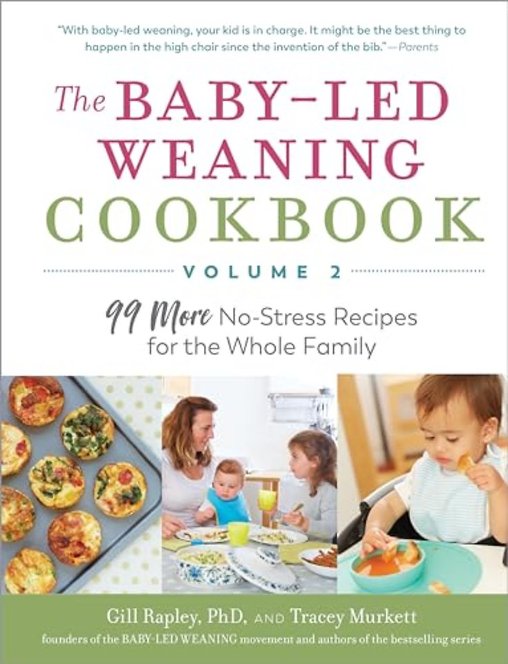 The Baby–Led Weaning Cookbook, Volume Two – 99 More No–Stress Recipes for the Whole Family