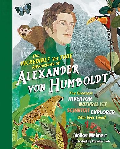 The Incredible yet True Adventures of Alexander von Humboldt