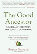 The Good Ancestor: A Radical Prescription for Long-Term Thinking The Good Ancestor: A Radical Prescription for Long-Term Thinking