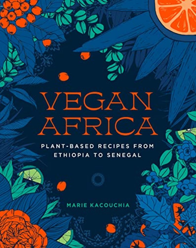 Vegan Africa – Plant–Based Recipes from Ethiopia to Senegal