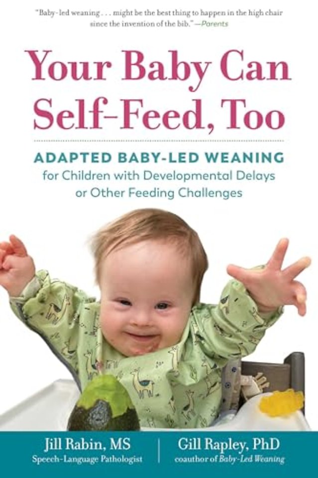 Your Baby Can Self–Feed, Too – Adapted Baby–Led Weaning for Children with Developmental Delays or Other Feeding Challenges