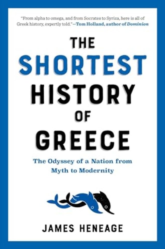 The Shortest History of Greece – The Odyssey of a Nation from Myth to Modernity