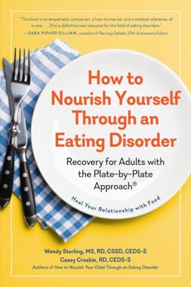 How to Nourish Yourself Through an Eating Disord – Recovery for Adults with the Plate–by–Plate Approach®