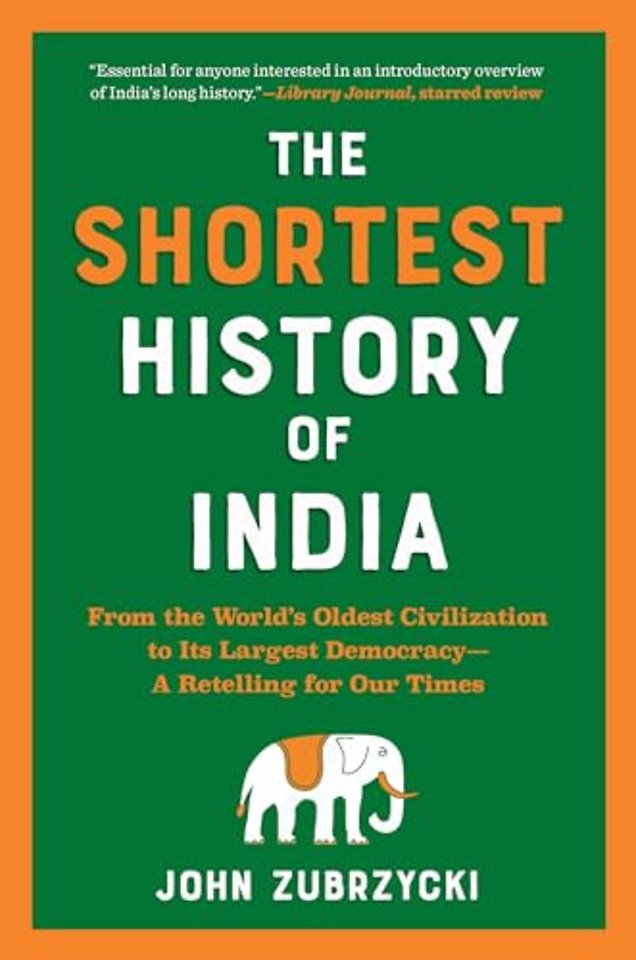 The Shortest History of India – From the World`s Oldest Civilization to Its Largest Democracy – A Retelling for Our Times