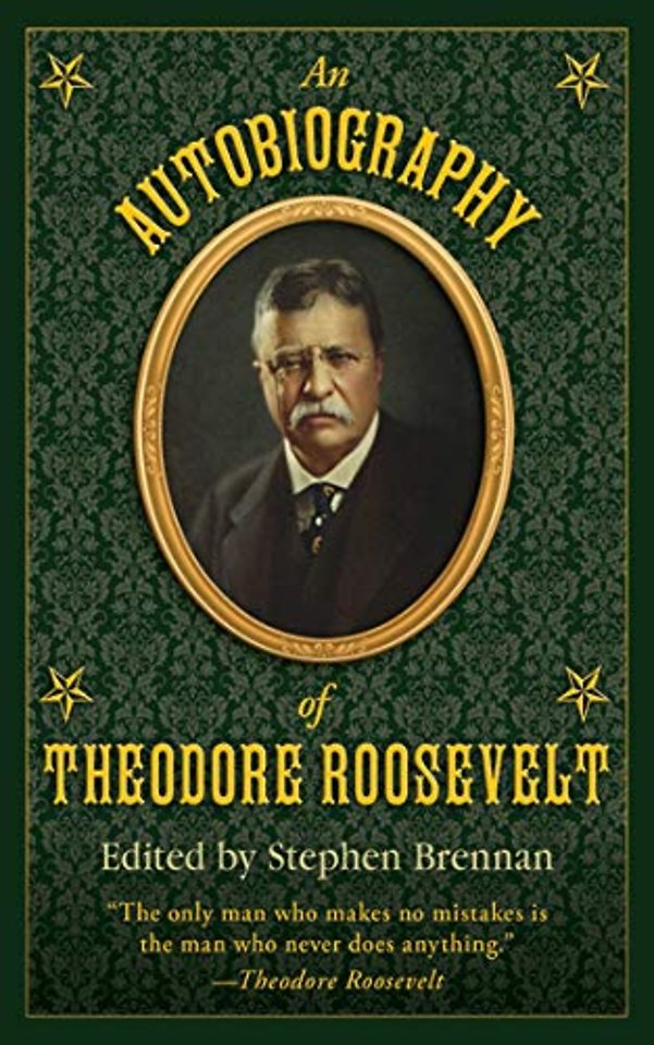 An Autobiography of Theodore Roosevelt