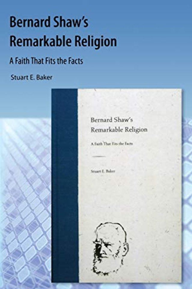 Bernard Shaw`s Remarkable Religion – A Faith That Fits the Facts