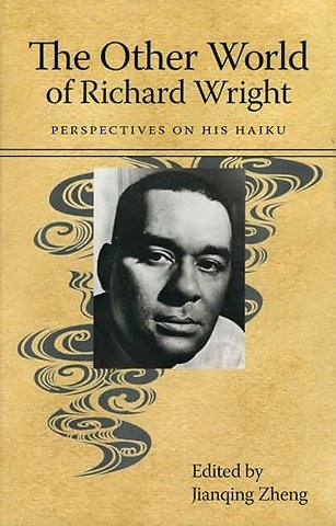 The Other World of Richard Wright – Perspectives on His Haiku