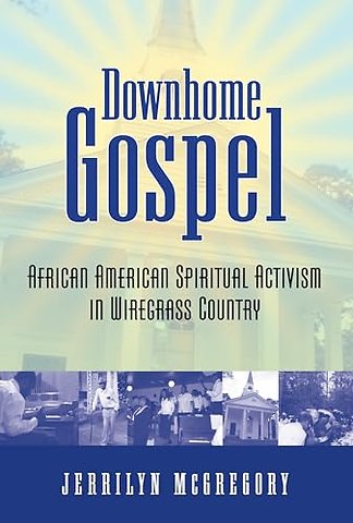 Downhome Gospel – African American Spiritual Activism in Wiregrass Country