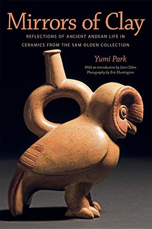 Mirrors of Clay – Reflections of Ancient Andean Life in Ceramics from the Sam Olden Collection