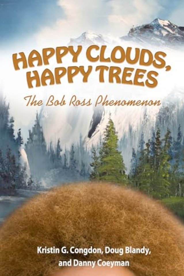 Happy Clouds, Happy Trees – The Bob Ross Phenomenon
