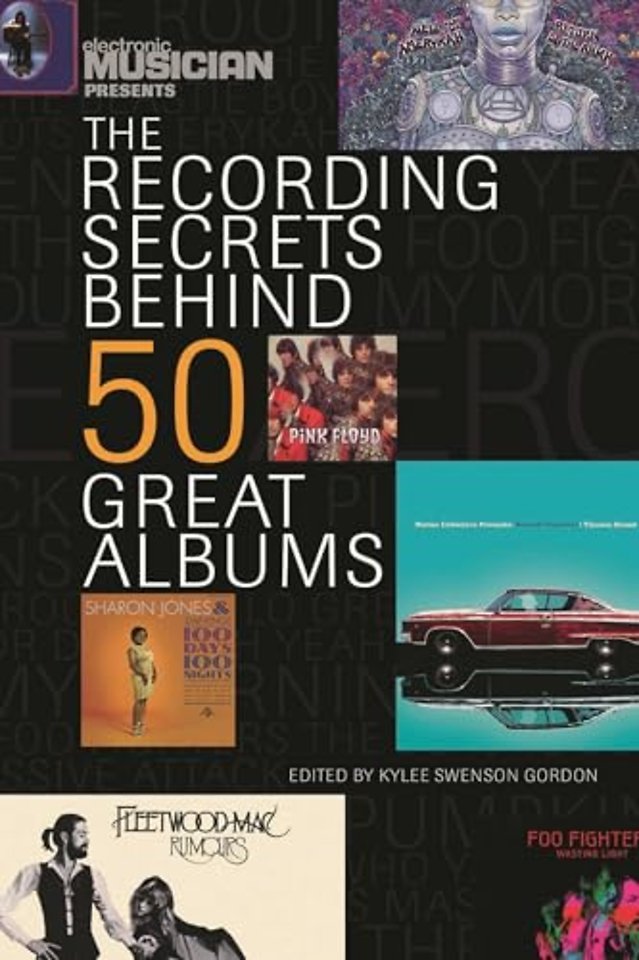 Electronic Musician Presents the Recording Secrets Behind 50 Great Albums