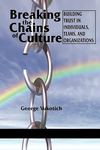 Breaking the Chains of Culture – Building Trust in Individuals, Teams, and Organizations