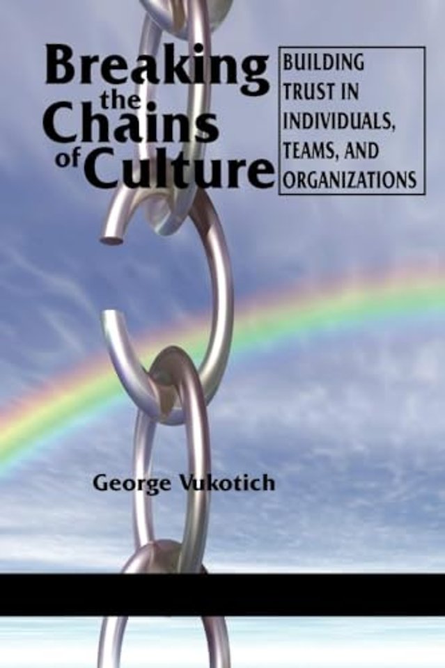 Breaking the Chains of Culture – Building Trust in Individuals, Teams, and Organizations