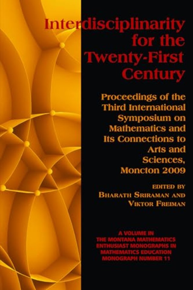 Interdisciplinarity for the 21st Century – Proceedings of the 3rd International Symposium on Mathematics and Its Connections to Arts and Scienc