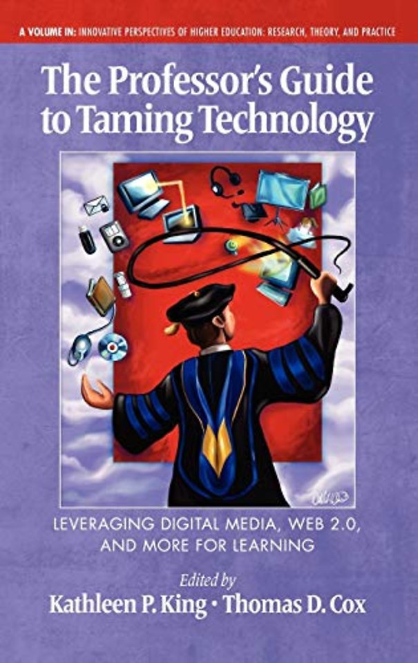 The Professor`s Guide to Taming Technology Leveraging Digital Media, Web 2.0