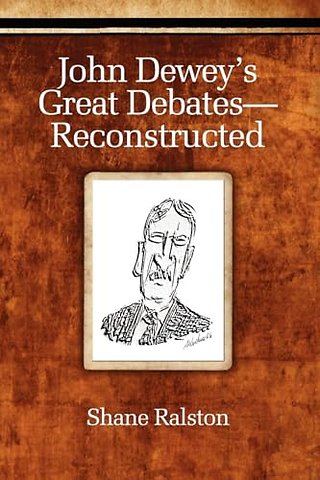 John Dewey`s Great Debates–Reconstructed