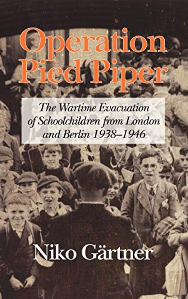 Operation Pied Piper – The Wartime Evacuation of Schoolchildren from London and Berlin 1938–46