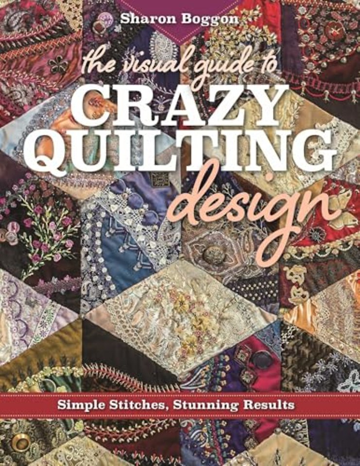 The Visual Guide to Crazy Quilting Design