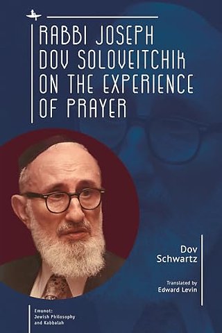 Rabbi Joseph Dov Soloveitchik on the Experience of Prayer