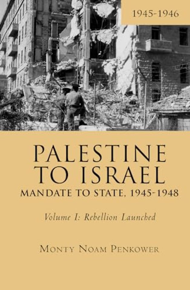 Palestine to Israel: Mandate to State, 1945-1948 (Volume I)