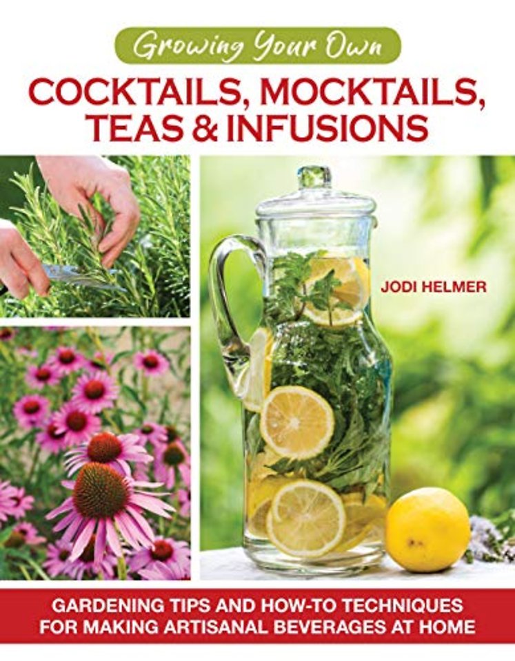 Growing Your Own Cocktails, Mocktails, Teas & Infusions