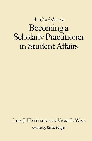 Guide to Becoming a Scholarly Practitioner in Student Affairs