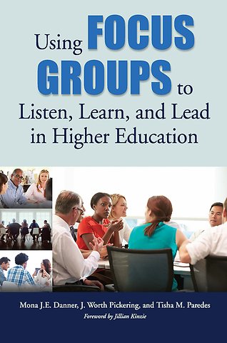 Using Focus Groups to Listen, Learn, and Lead in Higher Education