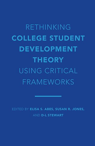 Rethinking College Student Development Theory Using Critical Frameworks