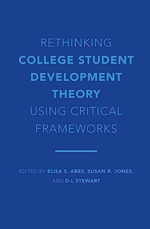 Rethinking College Student Development Theory Using Critical Frameworks