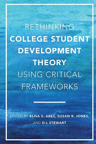 Rethinking College Student Development Theory Using Critical Frameworks