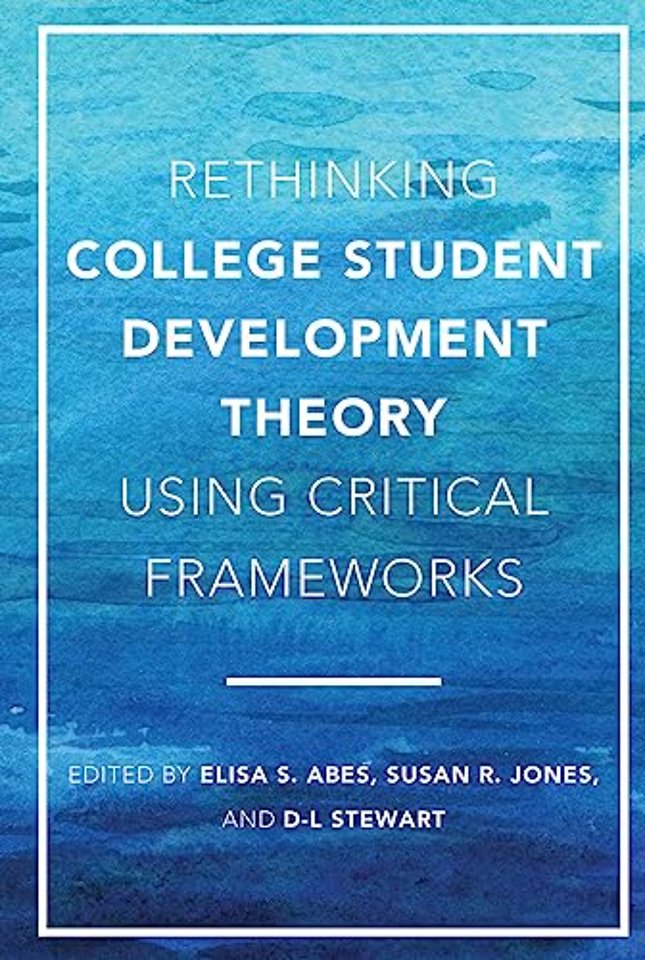 Rethinking College Student Development Theory Using Critical Frameworks