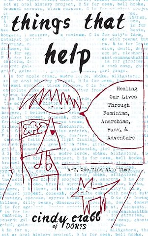 Things That Help: Healing Our Lives Through Feminism, Anarchism, Punk, & Adventure