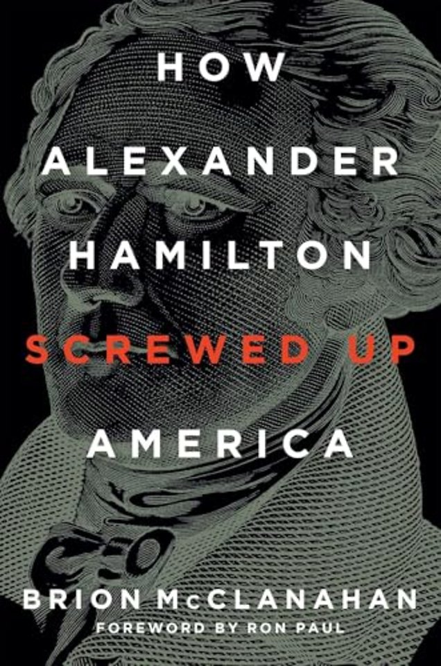 How Alexander Hamilton Screwed Up America