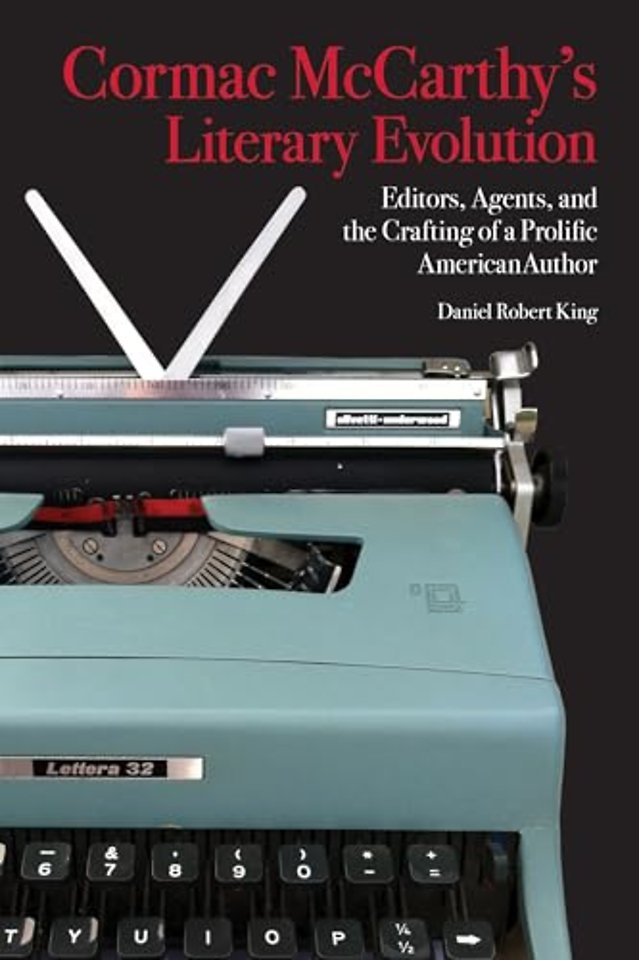 Cormac McCarthy`s Literary Evolution – Editors, Agents, and the Crafting of a Prolific American Author
