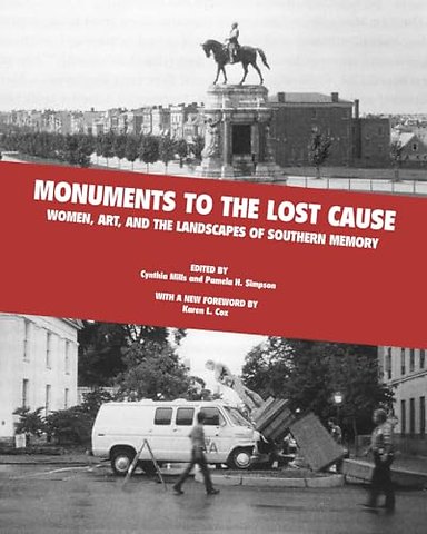 Monuments to the Lost Cause – Women, Art, and the Landscapes of Southern Memory