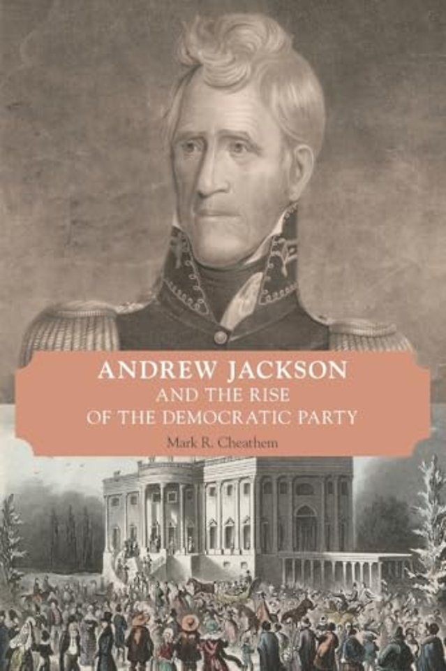 Andrew Jackson and the Rise of the Democratic Party