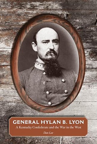 General Hylan B. Lyon – A Kentucky Confederate and the War in the West