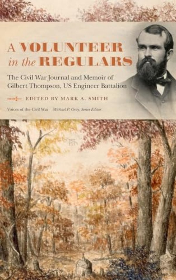 A Volunteer in the Regulars – The Civil War Journal and Memoir of Gilbert Thompson, US Engineer Battalion