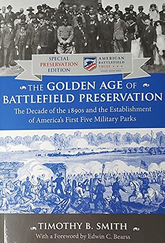 The Golden Age of Battlefield Preservation – The Decade of the 1890`s and the Establishment of America`s First Five Military Parks