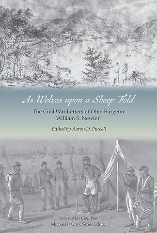 As Wolves Upon a Sheep Fold – The Civil War Letters of Ohio Surgeon William S. Newton