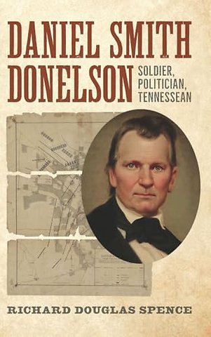Daniel Smith Donelson – Soldier, Politician, Tennessean