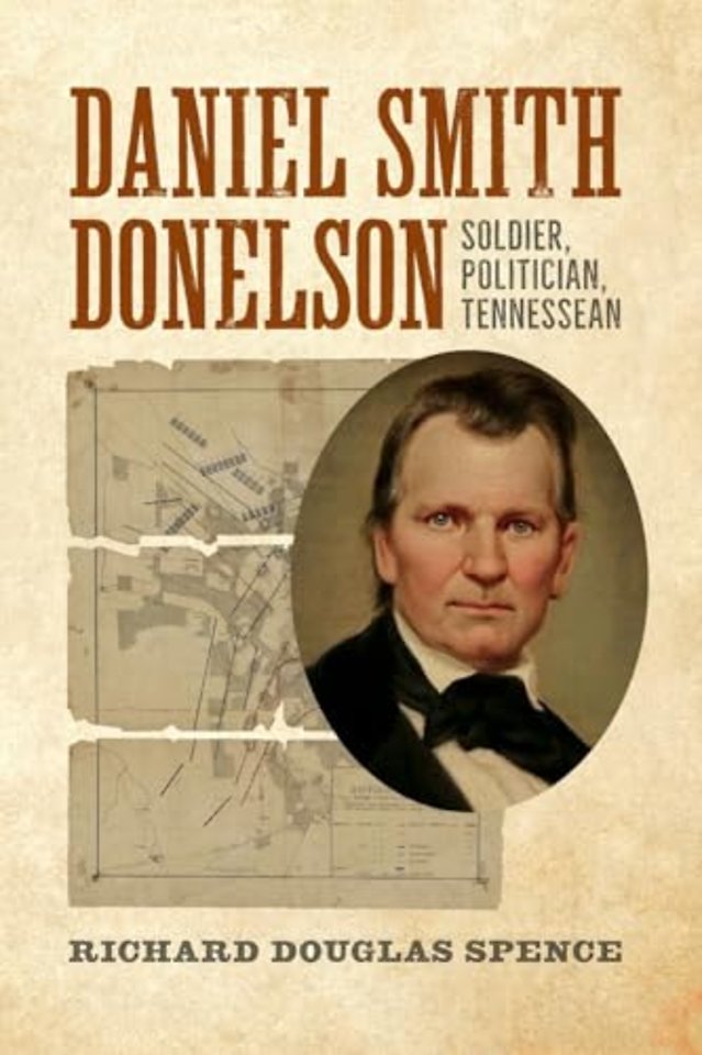 Daniel Smith Donelson – Soldier, Politician, Tennessean