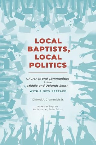 Local Baptists, Local Politics – Churches and Communities in the Middle and Uplands South