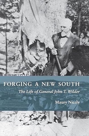 Forging a New South – The Life of General John T. Wilder