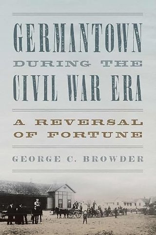 Germantown During the Civil War Era – A Reversal of Fortune