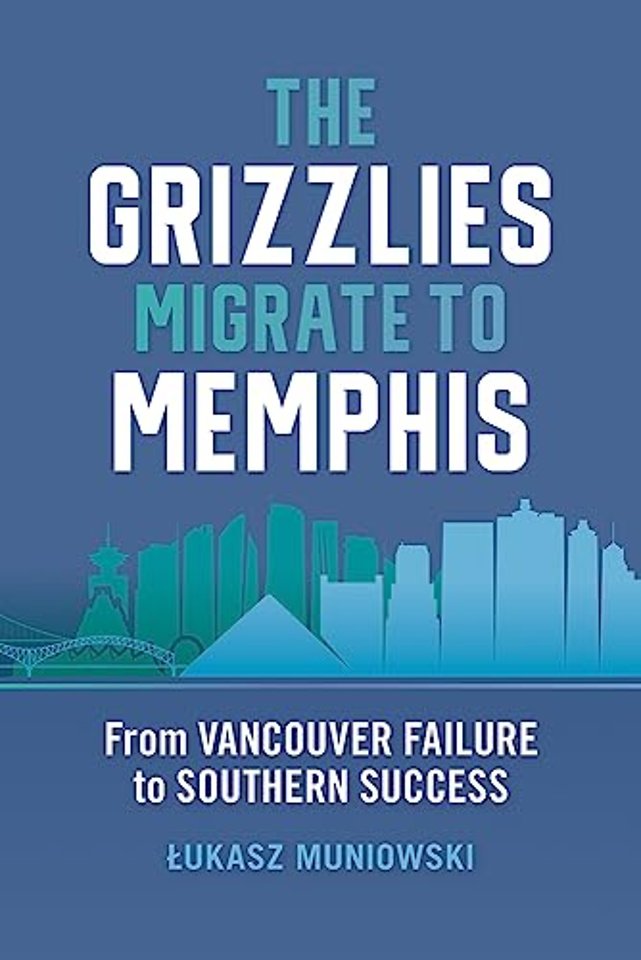 The Grizzlies Migrate to Memphis – From Vancouver Failure to Southern Success