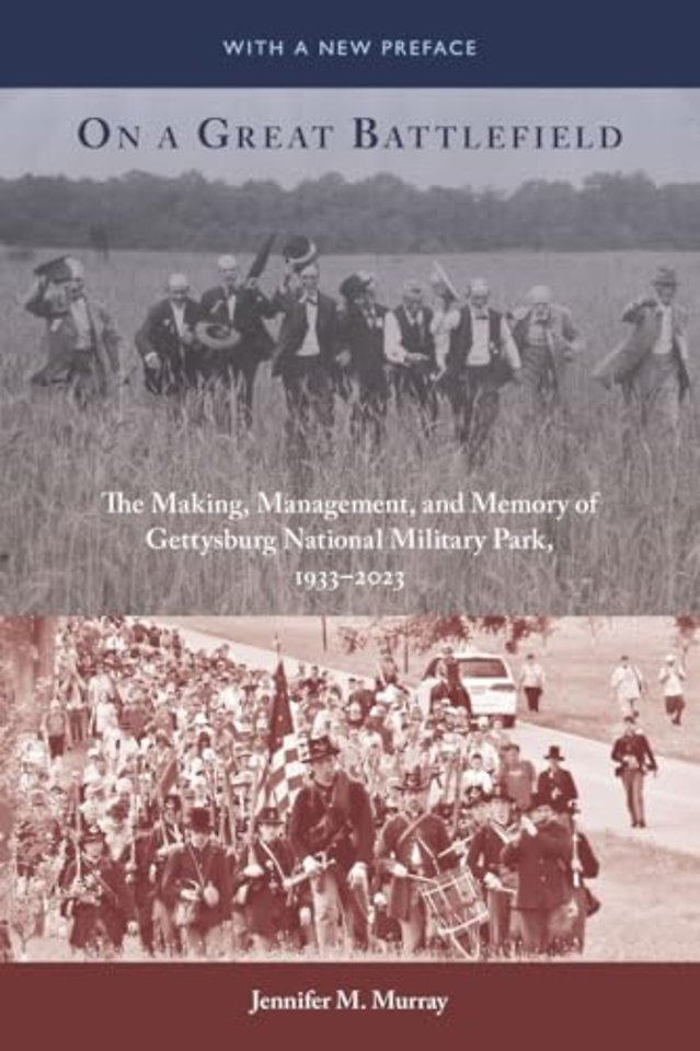 On a Great Battlefield – The Making, Management, and Memory of Gettysburg National Military Park, 1933–2023