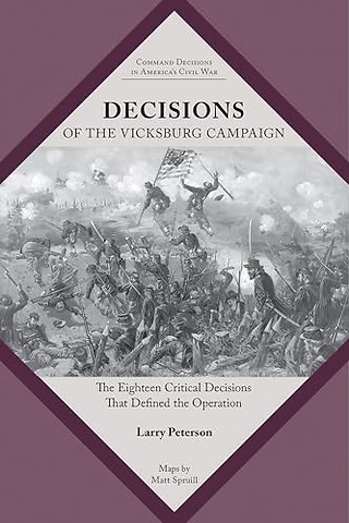Decisions of the Vicksburg Campaign – The Eighteen Critical Decisions That Defined the Operation